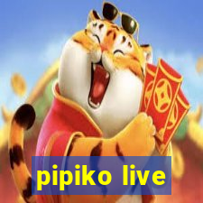 pipiko live